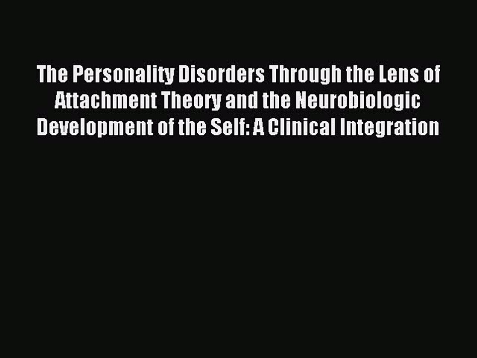 Read The Personality Disorders Through the Lens of Attachment Theory and the Neurobiologic