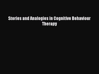 Read Stories and Analogies in Cognitive Behaviour Therapy Ebook Free