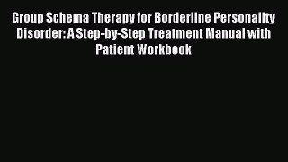 Read Group Schema Therapy for Borderline Personality Disorder: A Step-by-Step Treatment Manual