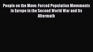 Read People on the Move: Forced Population Movements in Europe in the Second World War and