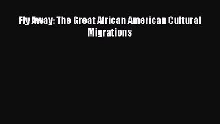 Read Fly Away: The Great African American Cultural Migrations Ebook Free