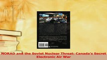 Read  NORAD and the Soviet Nuclear Threat Canadas Secret Electronic Air War Ebook Free