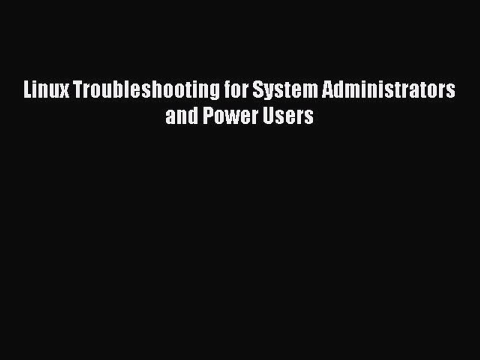 Read Linux Troubleshooting for System Administrators and Power Users Ebook Online