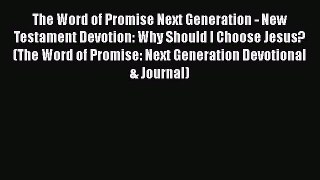 Ebook The Word of Promise Next Generation - New Testament Devotion: Why Should I Choose Jesus?