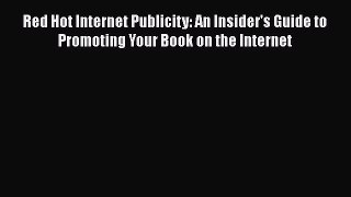 [PDF] Red Hot Internet Publicity: An Insider's Guide to Promoting Your Book on the Internet