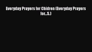 Ebook Everyday Prayers for Chidren (Everyday Prayers for...S.) Read Online