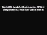 [PDF] AMAZON FBA: How to Sell Anything with a BARCODE: Using Amazon FBA (Clicking for Dollars