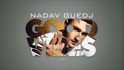 Nadav Guedj Good Vibes נדב גדג