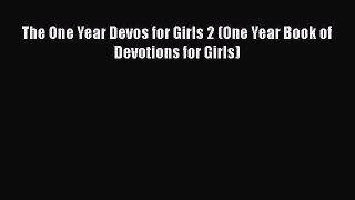 Ebook The One Year Devos for Girls 2 (One Year Book of Devotions for Girls) Read Full Ebook
