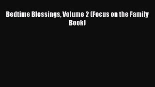 Ebook Bedtime Blessings Volume 2 (Focus on the Family Book) Read Full Ebook