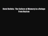 Read Hotel Bolivia : The Culture of Memory in a Refuge From Nazism Ebook Free