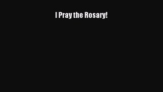 Ebook I Pray the Rosary! Read Full Ebook