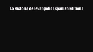Ebook La Historia del evangelio (Spanish Edition) Read Full Ebook
