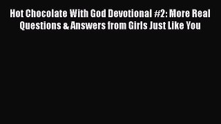 Book Hot Chocolate With God Devotional #2: More Real Questions & Answers from Girls Just Like