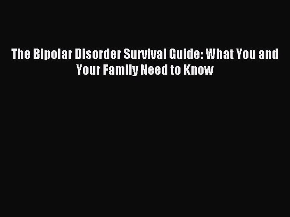 Read The Bipolar Disorder Survival Guide: What You and Your Family Need to Know Ebook Free