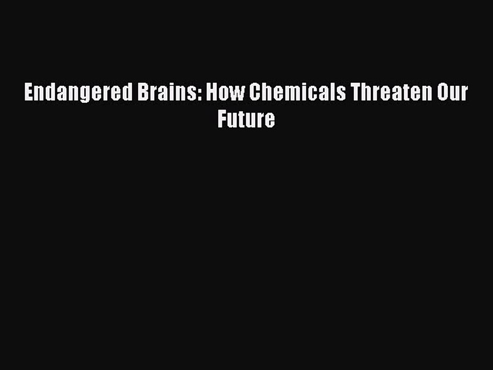 Download Endangered Brains: How Chemicals Threaten Our Future Ebook Free