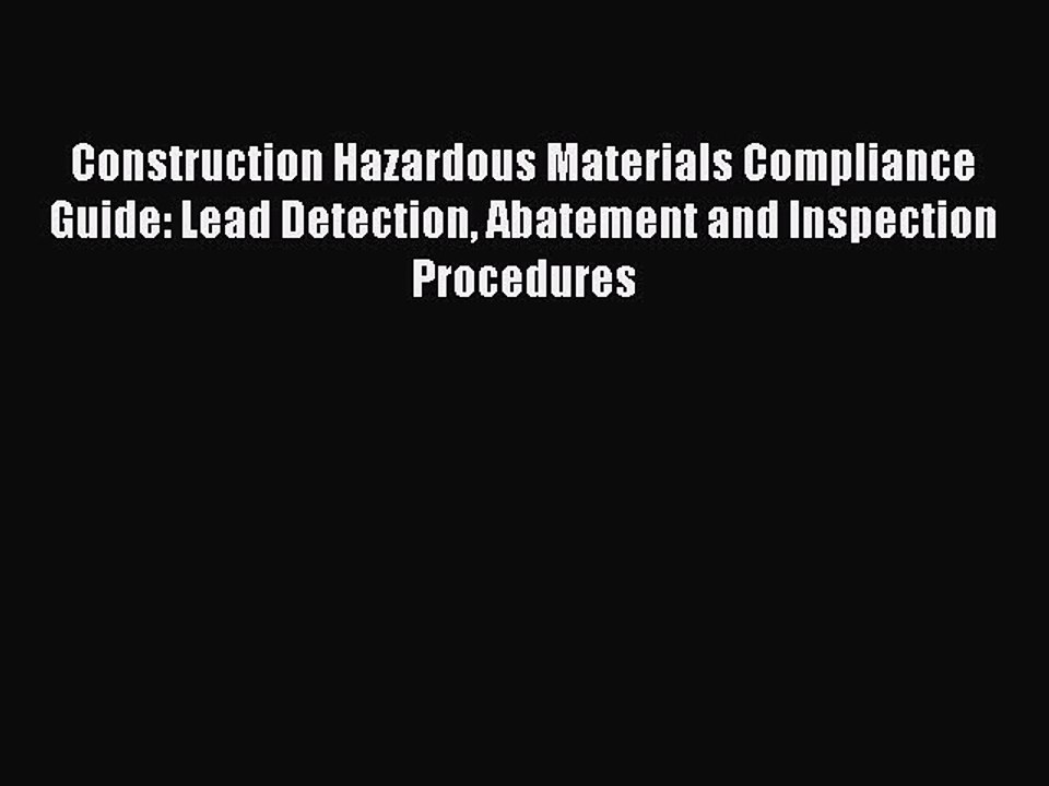 Download Construction Hazardous Materials Compliance Guide: Lead Detection Abatement and Inspection