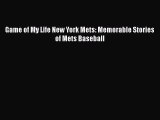 Download Game of My Life New York Mets: Memorable Stories of Mets Baseball  EBook