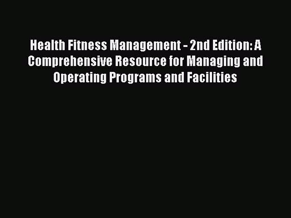 Read Health Fitness Management - 2nd Edition: A Comprehensive Resource for Managing and Operating
