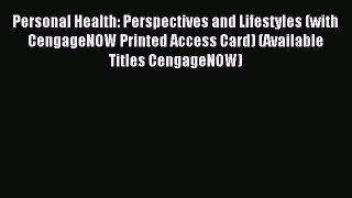 Read Personal Health: Perspectives and Lifestyles (with CengageNOW Printed Access Card) (Available