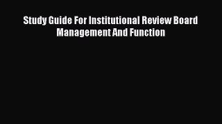 Download Study Guide For Institutional Review Board Management And Function Ebook Online
