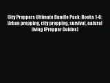 PDF City Preppers Ultimate Bundle Pack: Books 1-6: Urban prepping city prepping survival natural
