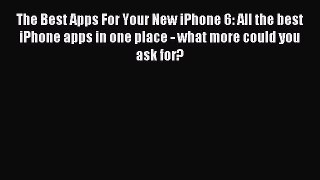 Read The Best Apps For Your New iPhone 6: All the best iPhone apps in one place - what more