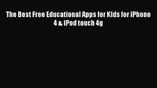 Read The Best Free Educational Apps for Kids for iPhone 4 & iPod touch 4g Ebook Free