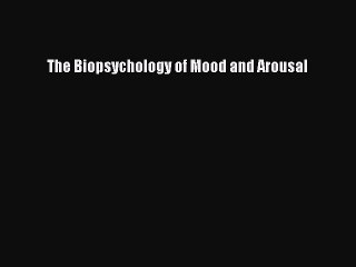 Read The Biopsychology of Mood and Arousal Ebook Free