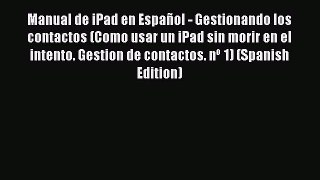 Read Manual de iPad en Español - Gestionando los contactos (Como usar un iPad sin morir en