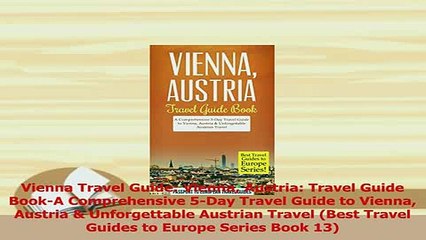 PDF  Vienna Travel Guide Vienna Austria Travel Guide BookA Comprehensive 5Day Travel Guide Read Full Ebook