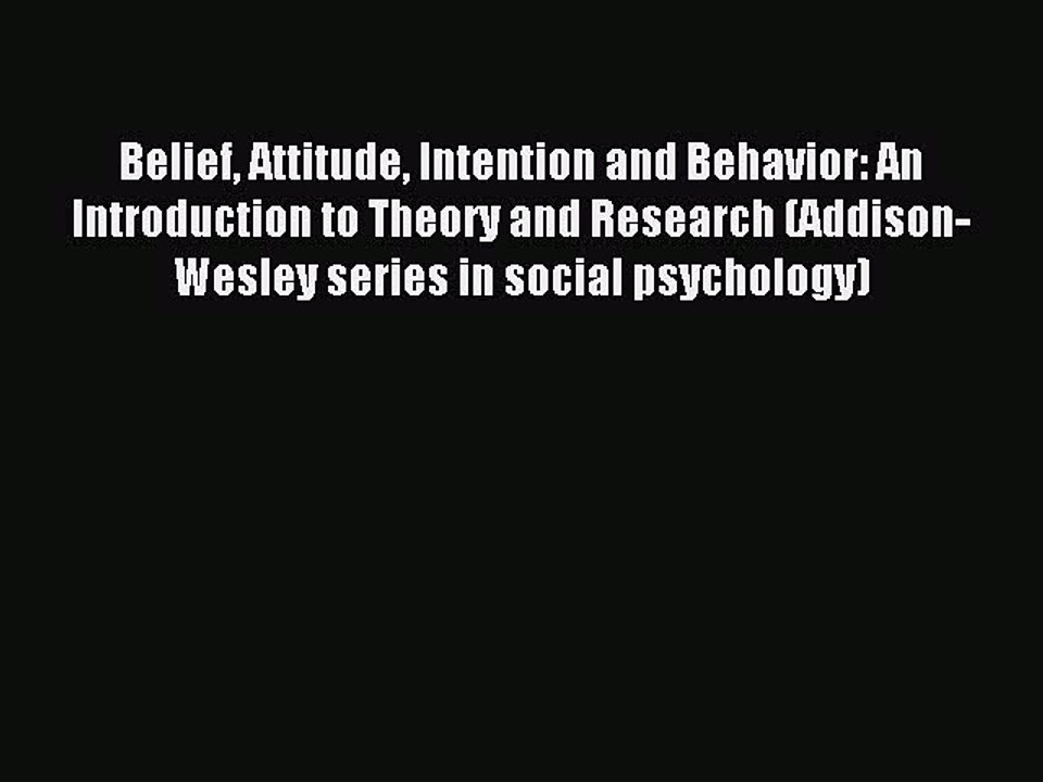 Read Belief Attitude Intention and Behavior: An Introduction to Theory and Research (Addison-Wesley