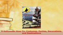 PDF  A Halloween HowTo Costumes Parties Decorations and Destinations  Read Online