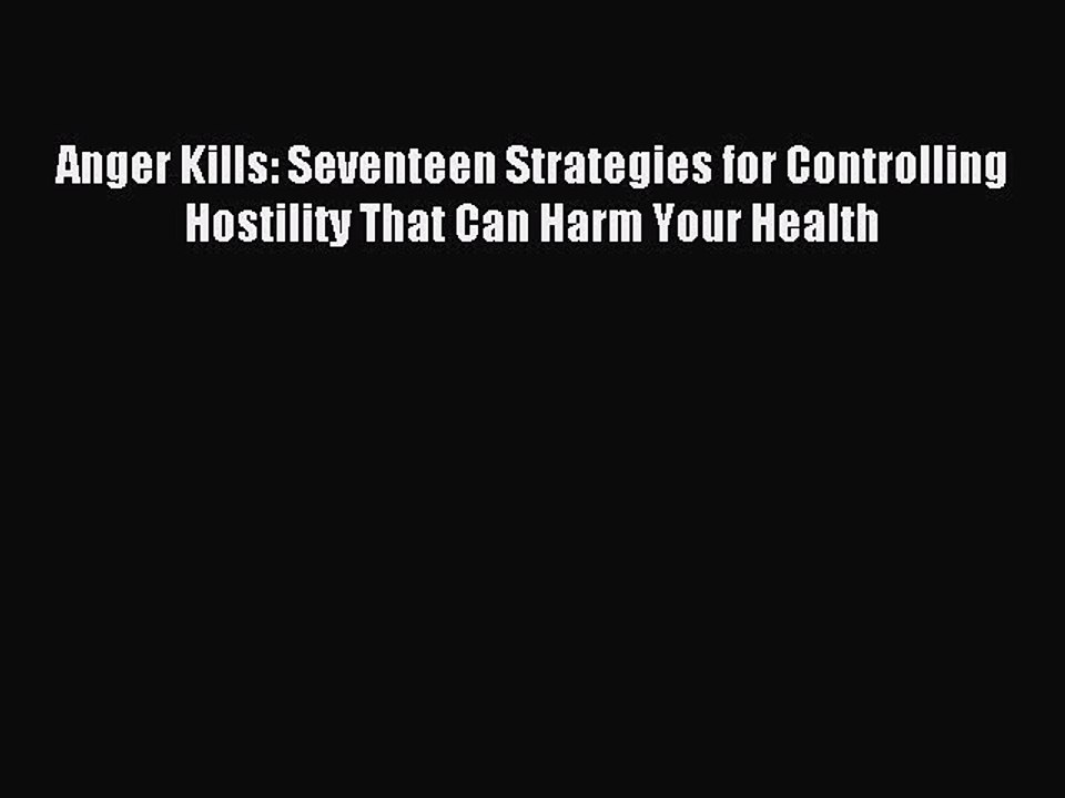 Read Anger Kills: Seventeen Strategies for Controlling Hostility That Can Harm Your Health