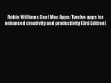 Read Robin Williams Cool Mac Apps: Twelve apps for enhanced creativity and productivity (3rd