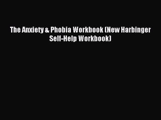 Download The Anxiety & Phobia Workbook (New Harbinger Self-Help Workbook) PDF Free