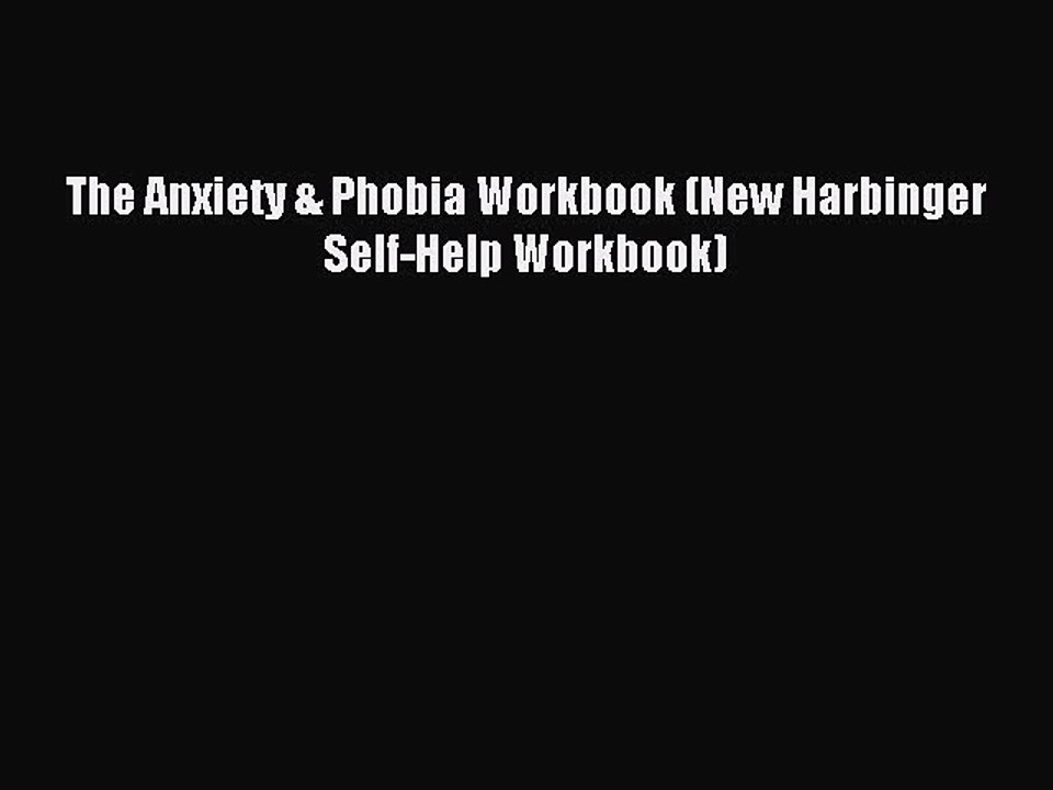Download The Anxiety & Phobia Workbook (New Harbinger Self-Help Workbook) PDF Free