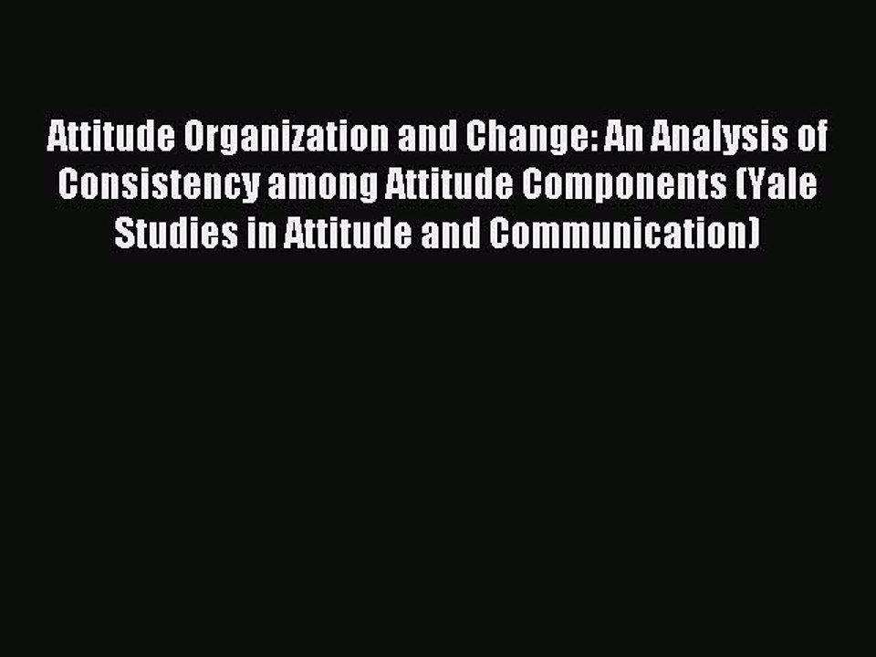 Read Attitude Organization and Change: An Analysis of Consistency among Attitude Components