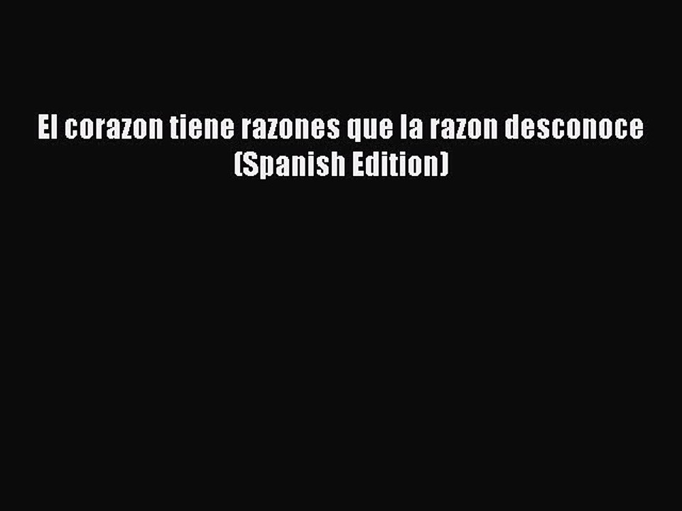 Read El corazon tiene razones que la razon desconoce (Spanish Edition) Ebook Free