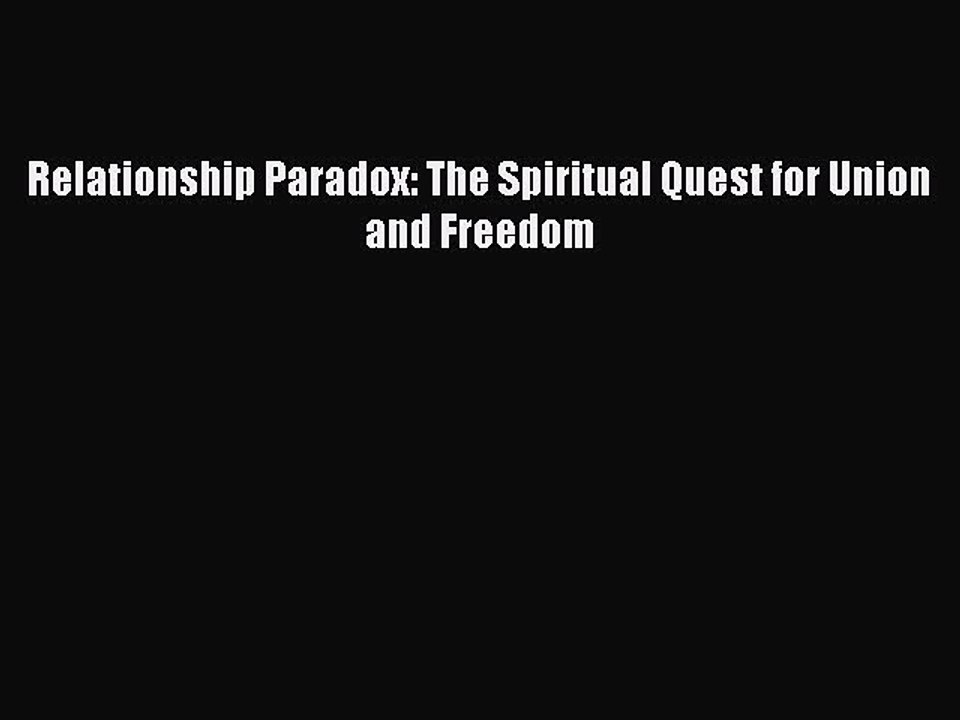 Read Relationship Paradox: The Spiritual Quest for Union and Freedom Ebook Free