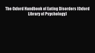 Read The Oxford Handbook of Eating Disorders (Oxford Library of Psychology) Ebook Free