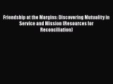 Book Friendship at the Margins: Discovering Mutuality in Service and Mission (Resources for
