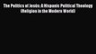 Ebook The Politics of Jesús: A Hispanic Political Theology (Religion in the Modern World) Read