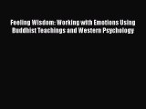 [PDF] Feeling Wisdom: Working with Emotions Using Buddhist Teachings and Western Psychology