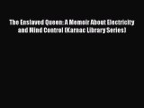 [PDF] The Enslaved Queen: A Memoir About Electricity and Mind Control (Karnac Library Series)