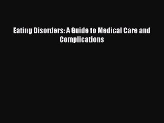 Read Eating Disorders: A Guide to Medical Care and Complications Ebook Free