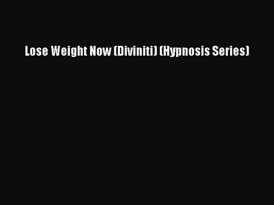 Read Lose Weight Now (Diviniti) (Hypnosis Series) Ebook Free