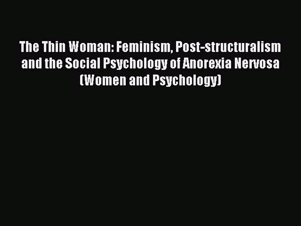 Read The Thin Woman: Feminism Post-structuralism and the Social Psychology of Anorexia Nervosa