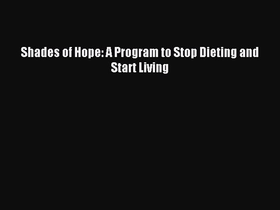 Read Shades of Hope: A Program to Stop Dieting and Start Living Ebook Free