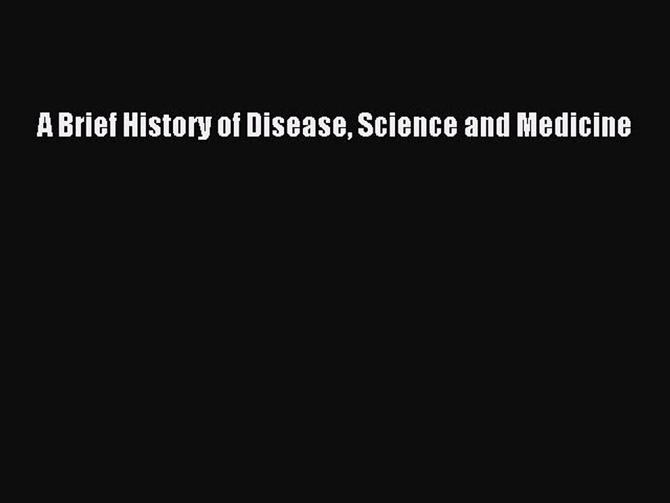 [PDF] A Brief History of Disease Science and Medicine [Read] Full Ebook